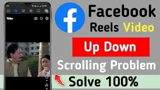 Facebook Reels video Up Down problem solved | Facebook video scrolling Problem solved 100%