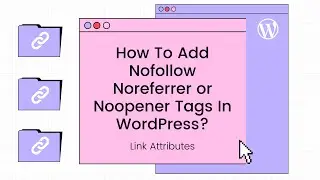 🖇 How To Add Nofollow Noreferrer or Noopener Tags In WordPress Links? HTML and SEO Basics Tutorial