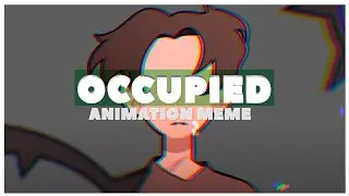 OCCUPIED — ANIMATION MEME