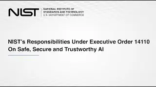 NIST's Responsibilities Under Executive Order 14110 On Safe, Secure and Trustworthy AI