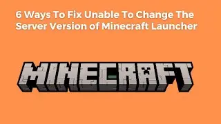 6 Ways To Fix Unable To Change The Server Version of Minecraft Launcher