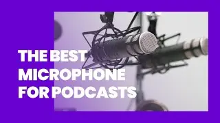 What is the Best Microphone for Podcasting? 5 Things to Consider