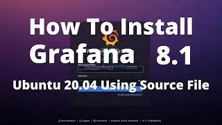 How To Install Grafana 8.1 On Ubuntu 20.04 Using Source File