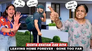 GHAR CHHOD DIYA - LEAVING MY MOM TO LIVE SEPERATELY  | PRANK ON GIRLFRIEND GONE TOO FAR