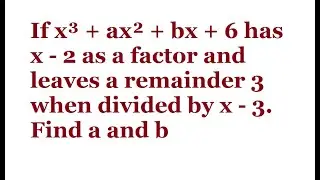 If x³ + ax² + bx + 6 has x-2 as a factor and leaves a remainder 3 when divided by x-3. find a and b