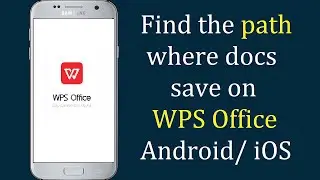 How to find the path where documents save on WPS Office in Android/ iOS