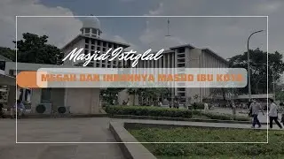 MELIHAT KEMEGAHAN DAN KEINDAHAN MASJID IBUKOTA - MASJID ISTIQLAL