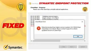 [Fix] Detected Product Has Higher Version Number Than CleanWipe | Symantec Endpoint Protection