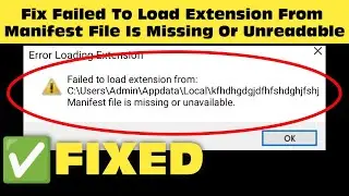 Fix Failed To Load Extension From || Manifest File Is Missing Or Unreadable Windows 11/10/8/7