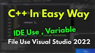 C++ Advance Learning #P1 Use IDE , Variables , Files Use , Write Code With C++ Visual Studio  2022