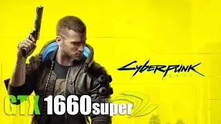 GTX 1660 Super | Cyberpunk 2077 | Various Settings