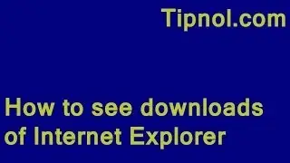 How to see downloads of Internet Explorer