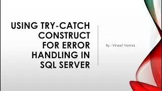 Using TRY CATCH Construct for Error Handling in SQL