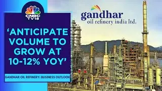 Have Managed A Manufacturing Volume Growth Of About 6%: Gandhar Oil Refinery | CNBC TV18