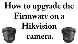 How to upgrade the firmware on a Hikvision surveillance camera.