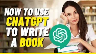 How to Use ChatGPT to Write a Book