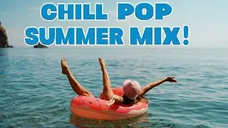 Chill Pop Summer Playlist | 4 Hours