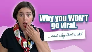 Why you won't go viral...and why that's ok!