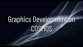 Developing graphics applications on COSMOS