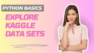 Python Basics 7: Explore Kaggle Data 