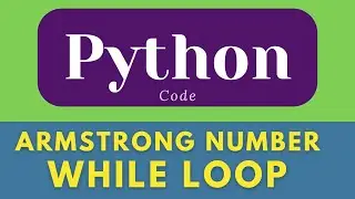Armstrong number using while loop in python | while loop in python  | 