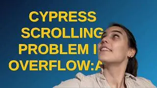 Cypress scrolling problem in overflow:auto