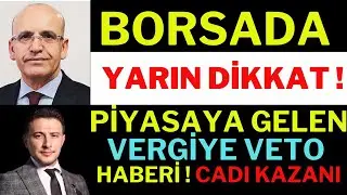 Borsada Yarına Dikkat! Erdoğan Vergiyi Veto Etti Haberleri! Cadı Kazanı Bir Borsa Haber Şöleni..