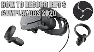 How to Record Rift/Rift S Gameplay using OBS 2020