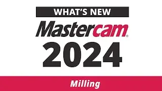 What's New in Milling for Mastercam 2024