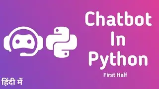 AI Based Chatbot In Python | Chatbot Tutorial for Beginners Using Chatterbot in Hindi | First Half