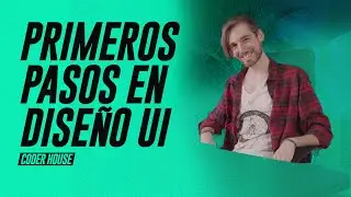 ¿Cómo Empezar en el Mundo del DISEÑO DE INTERFAZ (UI)? | Webinar Coderhouse