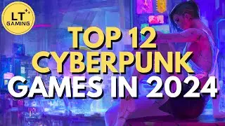 Top 12 Cyberpunk Games to Play in 2024!