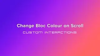 Interaction Manager - Change Bloc Colour on Scroll