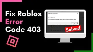 How To Fix Roblox Error Code 403 - Authentication Failed