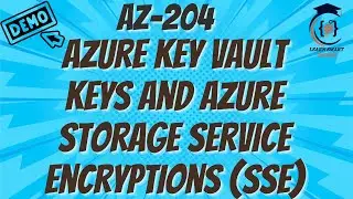 AZ-204 Securing Azure Storage with Key Vault Keys & SSE | Storage Service Encryption | Key Vault Key