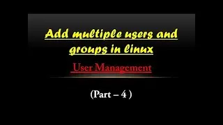 How to add Multiple Users and Groups in Linux | User and Group Management in Linux