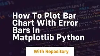 How to plot bar chart with error bars in matplotlib python