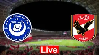 بث مباشر مباراة الاهلي ضد الهلال السوداني اليوم في دوري ابطال افريقيا Al hilal vs al ahly live today