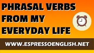 English Phrasal Verbs from My Everyday Life