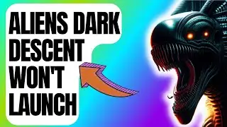 How To Fix Aliens Dark Descent Won't Launch | New & Updated 2024