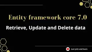 Part-15:  Retrieve, Update and Delete data in ef core | Entity framework core 7.0 tutorial | ef core