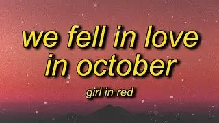 girl in red - we fell in love in october (lyrics)