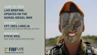 FIDF Live Briefing: Cpt. (Res.) Odelia, Search and Rescue Brigade Officer – June 23, 2024