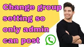 How to change a Whatsapp group so only admin can post