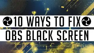 10 Ways To Fix OBS Black Screen 2020