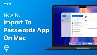 How To Import Passwords Into Passwords App On Mac - Easy Guide