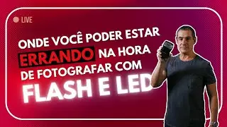 ONDE VOCÊ PODE ESTAR ERRANDO NA HORA DE FOTOGRAFAR COM FLASH E LED