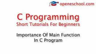 C Programming Basics - Importance Of Main Function In C