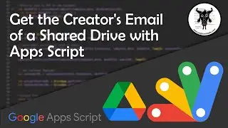 Get the creators email of a Google Shared Drive with Apps Script