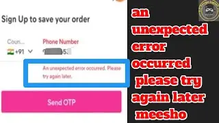 an unexpected error occurred please try again later meesho | Fix an unexpected error occur meesho